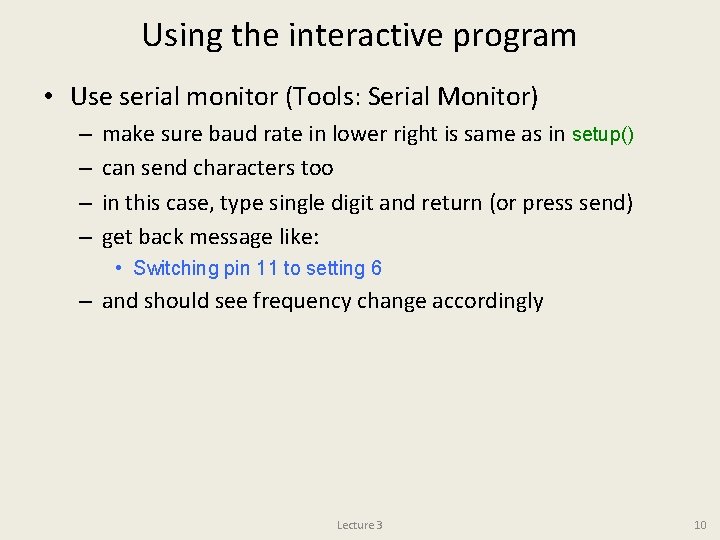 Using the interactive program • Use serial monitor (Tools: Serial Monitor) – – make