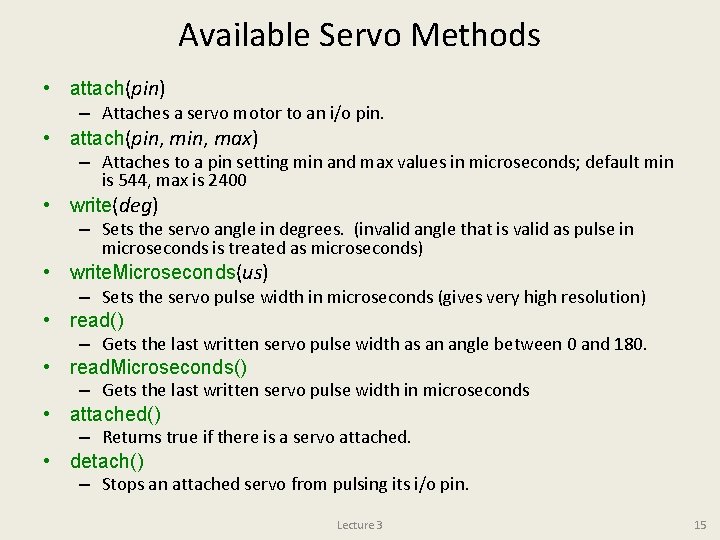 Available Servo Methods • attach(pin) – Attaches a servo motor to an i/o pin.