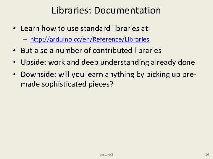 Libraries: Documentation • Learn how to use standard libraries at: – http: //arduino. cc/en/Reference/Libraries
