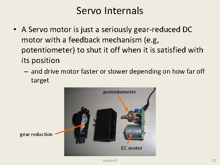 Servo Internals • A Servo motor is just a seriously gear-reduced DC motor with