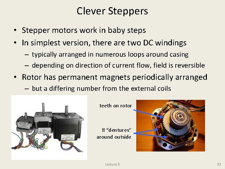 Clever Steppers • Stepper motors work in baby steps • In simplest version, there