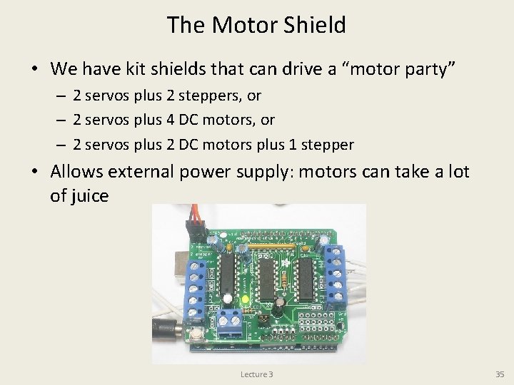The Motor Shield • We have kit shields that can drive a “motor party”