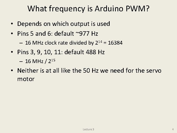 What frequency is Arduino PWM? • Depends on which output is used • Pins