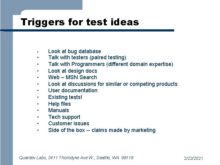 Triggers for test ideas • • • • Look at bug database Talk with
