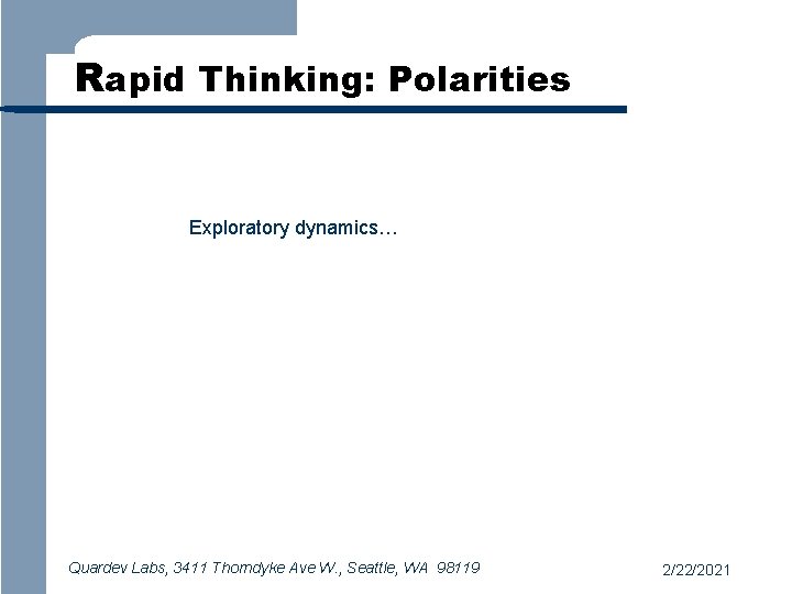 Rapid Thinking: Polarities Exploratory dynamics… Quardev Labs, 3411 Thorndyke Ave W. , Seattle, WA