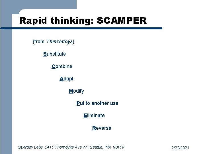 Rapid thinking: SCAMPER (from Thinkertoys) Substitute Combine Adapt Modify Put to another use Eliminate