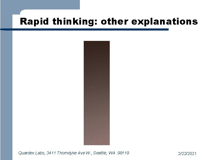 Rapid thinking: other explanations Quardev Labs, 3411 Thorndyke Ave W. , Seattle, WA 98119