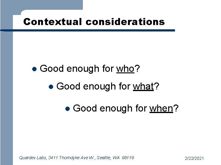 Contextual considerations l Good enough for who? l Good enough for what? l Good