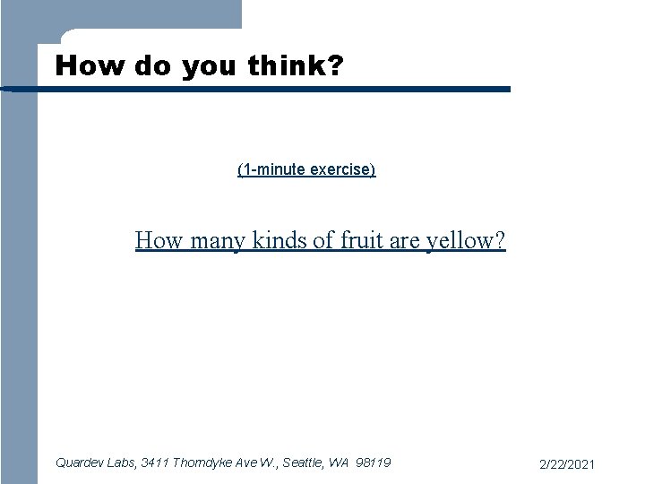 How do you think? (1 -minute exercise) How many kinds of fruit are yellow?