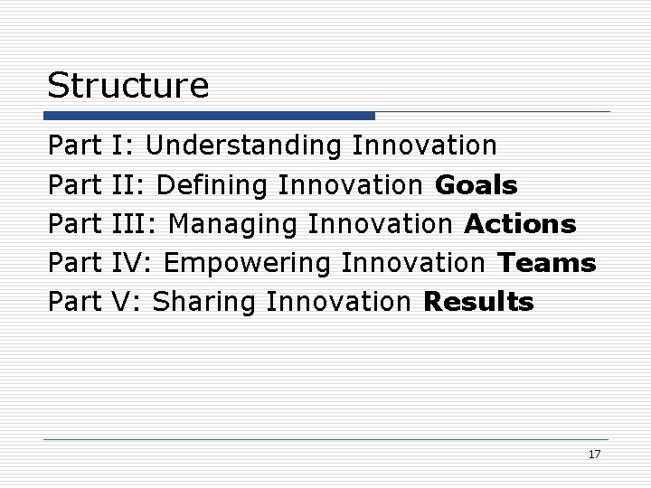 Structure Part Part I: Understanding Innovation II: Defining Innovation Goals III: Managing Innovation Actions