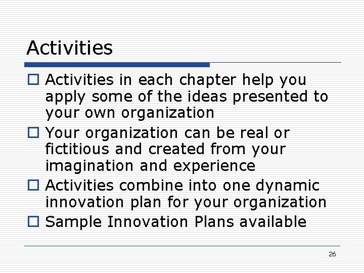 Activities o Activities in each chapter help you apply some of the ideas presented