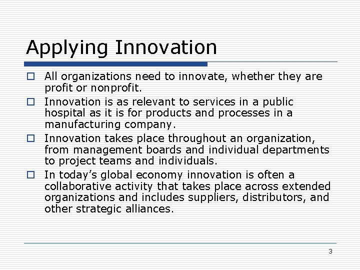 Applying Innovation o All organizations need to innovate, whether they are profit or nonprofit.