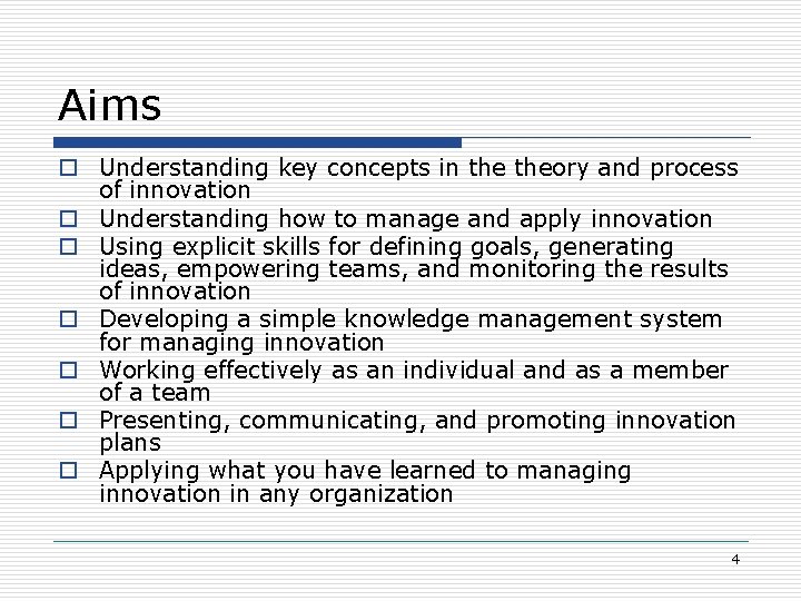 Aims o Understanding key concepts in theory and process of innovation o Understanding how