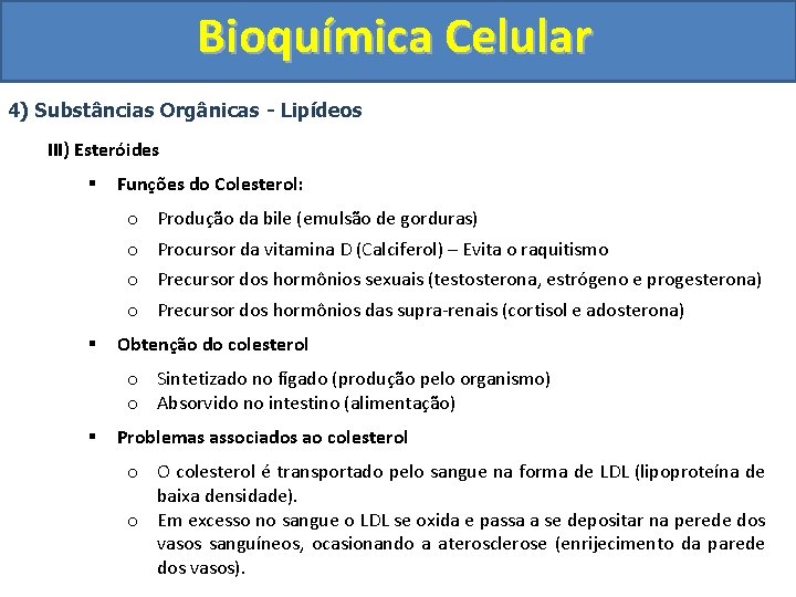 Bioquímica Celular 4) Substâncias Orgânicas - Lipídeos III) Esteróides § Funções do Colesterol: o