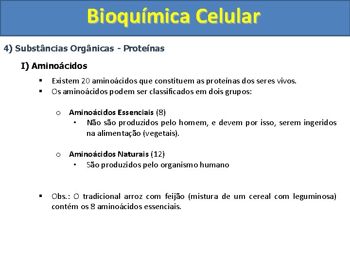 Bioquímica Celular 4) Substâncias Orgânicas - Proteínas I) Aminoácidos § § Existem 20 aminoácidos