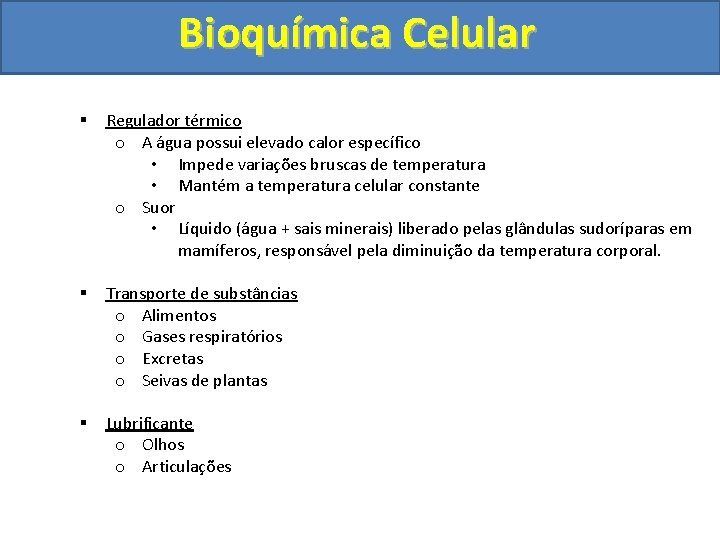 Bioquímica Celular § Regulador térmico o A água possui elevado calor específico • Impede