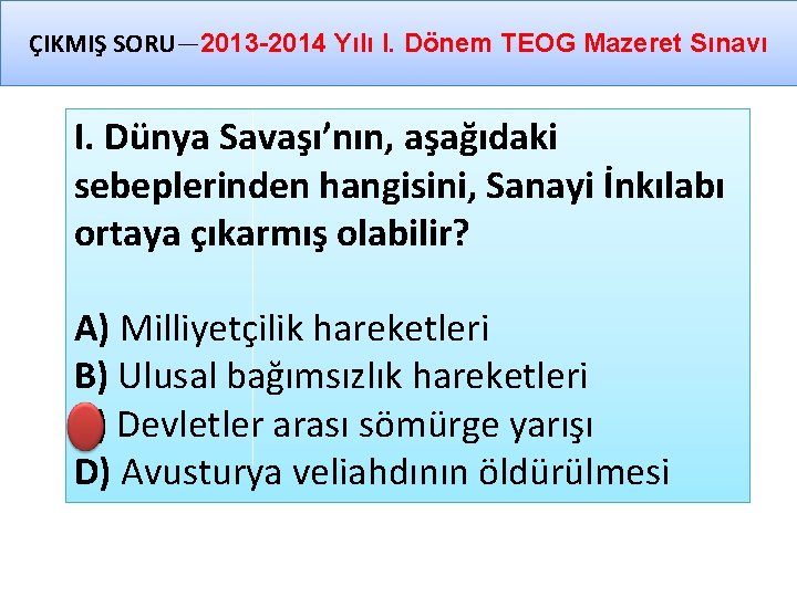 ÇIKMIŞ SORU— 2013 -2014 Yılı I. Dönem TEOG Mazeret Sınavı I. Dünya Savaşı’nın, aşağıdaki