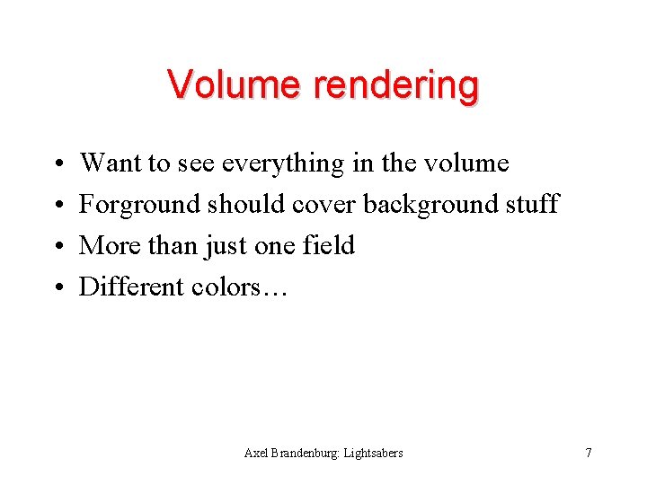 Volume rendering • • Want to see everything in the volume Forground should cover