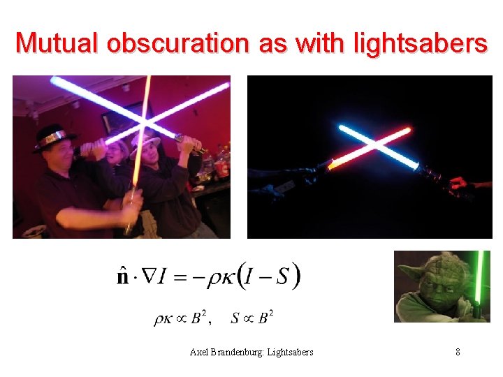 Mutual obscuration as with lightsabers Axel Brandenburg: Lightsabers 8 