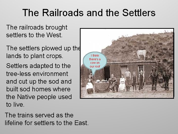 The Railroads and the Settlers The railroads brought settlers to the West. The settlers