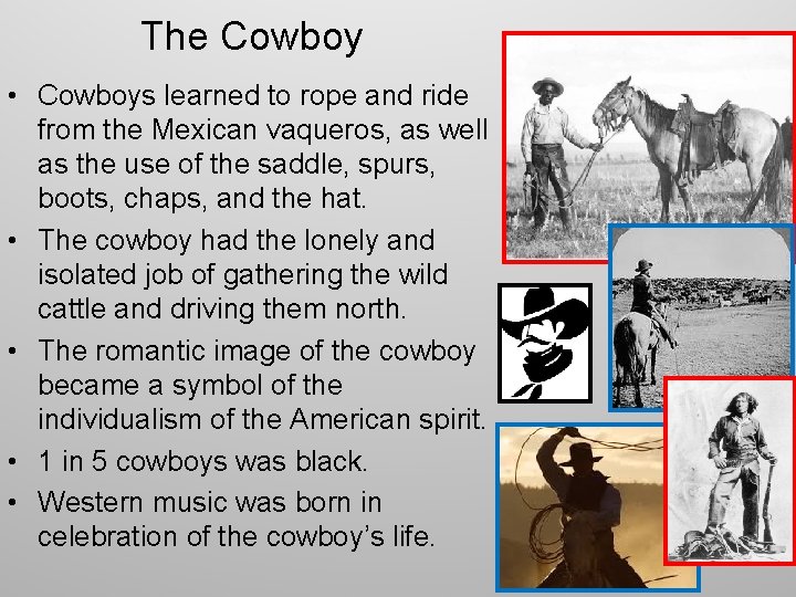 The Cowboy • Cowboys learned to rope and ride from the Mexican vaqueros, as