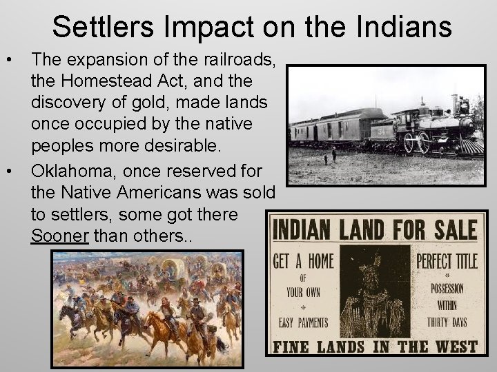 Settlers Impact on the Indians • • The expansion of the railroads, the Homestead