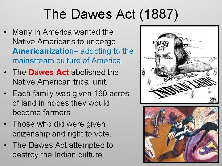 The Dawes Act (1887) • Many in America wanted the Native Americans to undergo