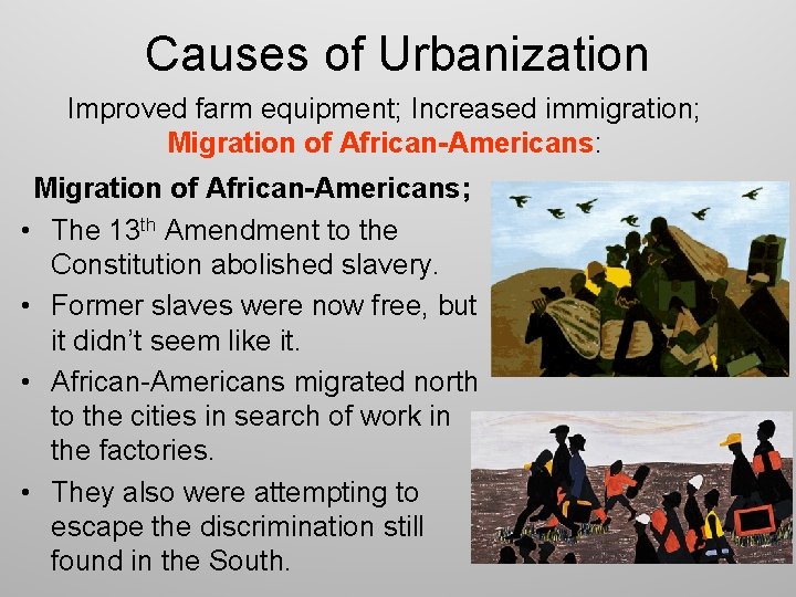 Causes of Urbanization Improved farm equipment; Increased immigration; Migration of African-Americans: Migration of African-Americans;