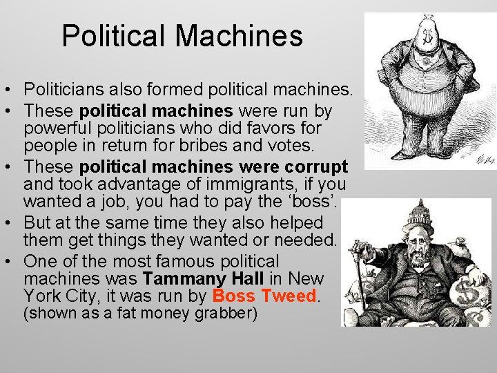 Political Machines • Politicians also formed political machines. • These political machines were run