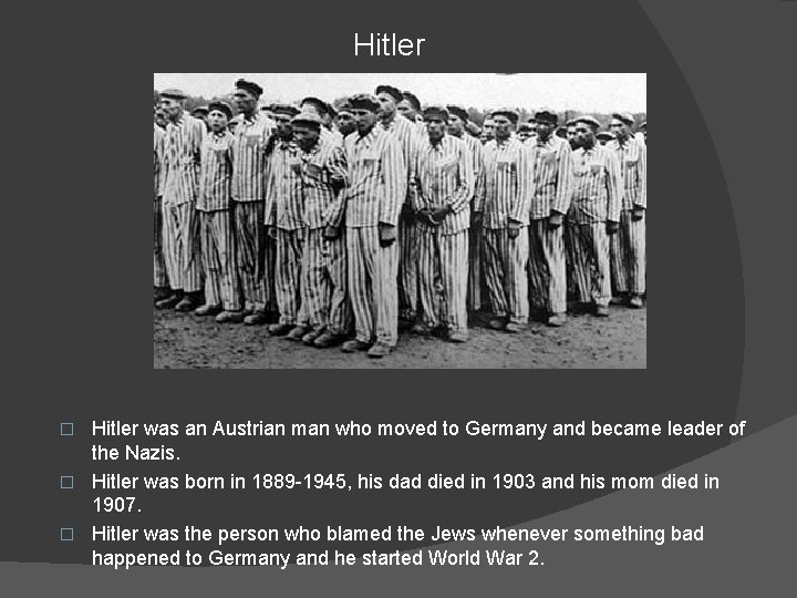 Hitler was an Austrian man who moved to Germany and became leader of the