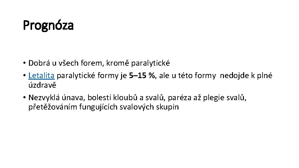 Prognóza • Dobrá u všech forem, kromě paralytické • Letalita paralytické formy je 5–