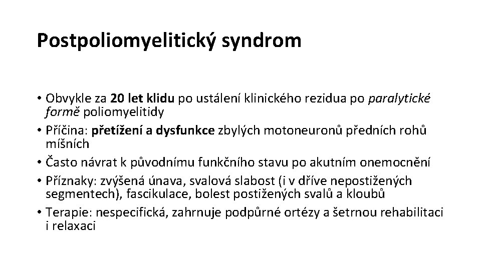 Postpoliomyelitický syndrom • Obvykle za 20 let klidu po ustálení klinického rezidua po paralytické