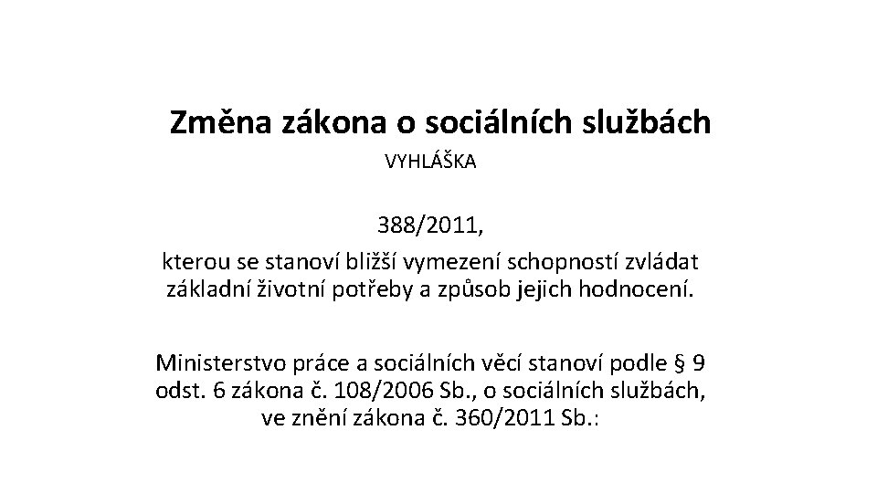 Změna zákona o sociálních službách VYHLÁŠKA 388/2011, kterou se stanoví bližší vymezení schopností zvládat