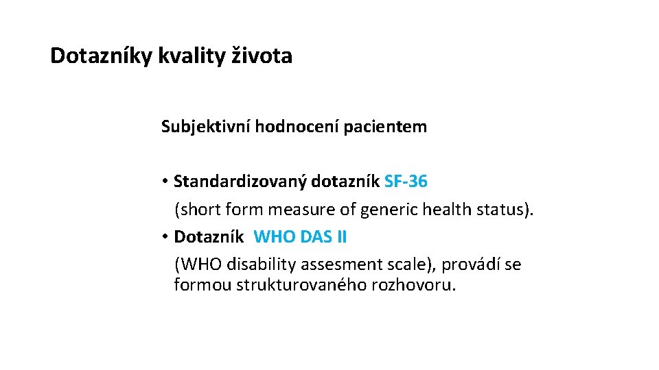 Dotazníky kvality života Subjektivní hodnocení pacientem • Standardizovaný dotazník SF-36 (short form measure of