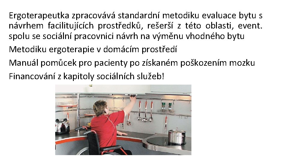 Ergoterapeutka zpracovává standardní metodiku evaluace bytu s návrhem facilitujících prostředků, rešerší z této oblasti,