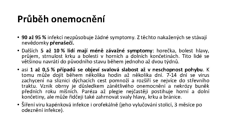 Průběh onemocnění • 90 až 95 % infekcí nezpůsobuje žádné symptomy. Z těchto nakažených