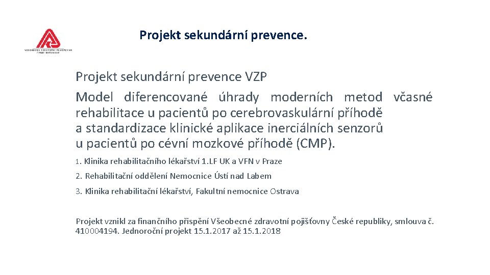  Projekt sekundární prevence VZP Model diferencované úhrady moderních metod včasné rehabilitace u pacientů