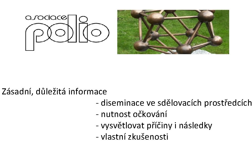 Zásadní, důležitá informace - diseminace ve sdělovacích prostředcích - nutnost očkování - vysvětlovat příčiny