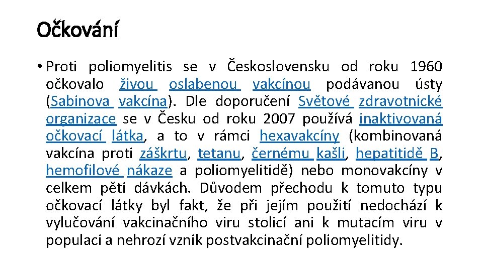 Očkování • Proti poliomyelitis se v Československu od roku 1960 očkovalo živou oslabenou vakcínou