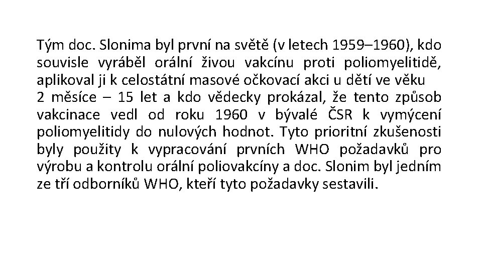 Tým doc. Slonima byl první na světě (v letech 1959– 1960), kdo souvisle vyráběl