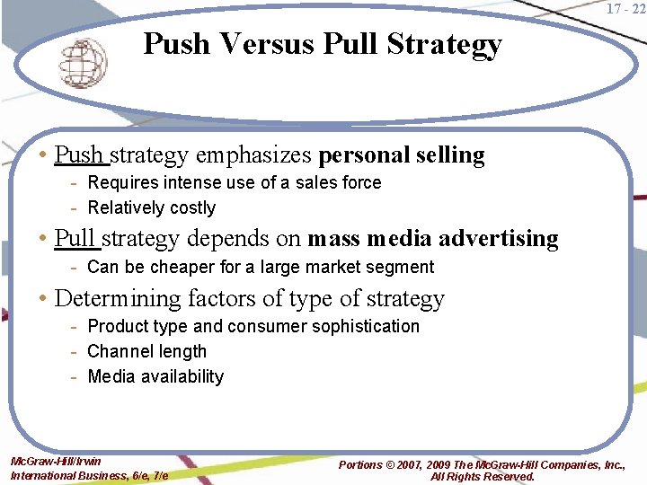 17 - 22 Push Versus Pull Strategy • Push strategy emphasizes personal selling -