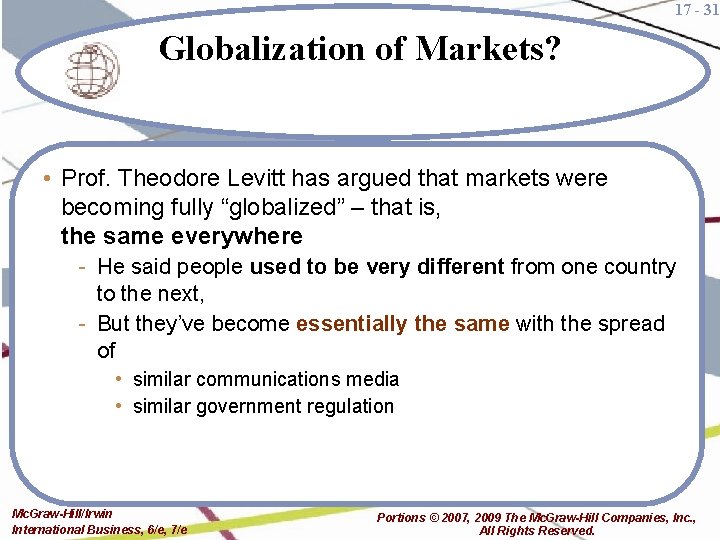 17 - 31 Globalization of Markets? • Prof. Theodore Levitt has argued that markets