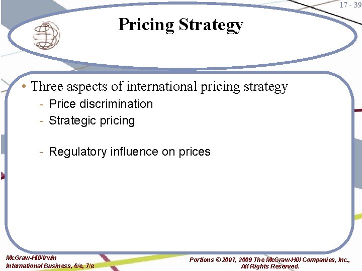 17 - 39 Pricing Strategy • Three aspects of international pricing strategy - Price