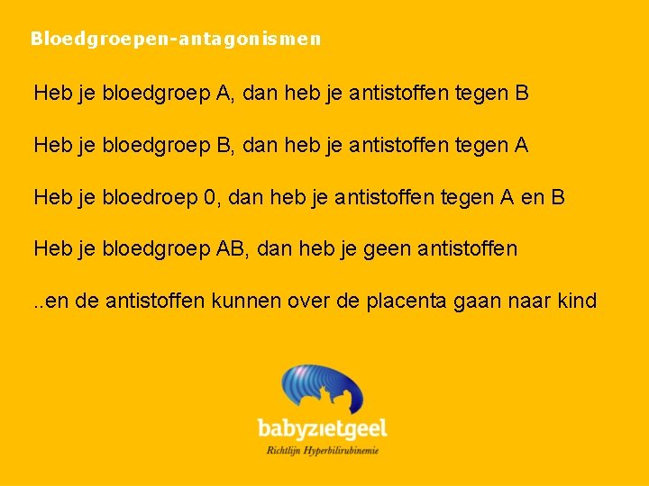 Bloedgroepen-antagonismen Heb je bloedgroep A, dan heb je antistoffen tegen B Heb je bloedgroep