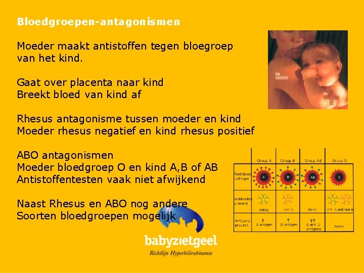 Bloedgroepen-antagonismen Moeder maakt antistoffen tegen bloegroep van het kind. Gaat over placenta naar kind