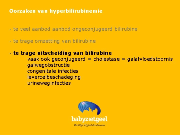 Oorzaken van hyperbilirubinemie - te veel aanbod ongeconjugeerd bilirubine - te trage omzetting van