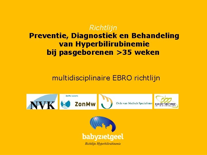Richtlijn Preventie, Diagnostiek en Behandeling van Hyperbilirubinemie bij pasgeborenen >35 weken multidisciplinaire EBRO richtlijn