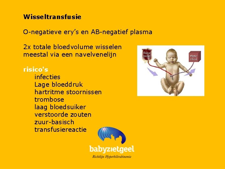 Wisseltransfusie O-negatieve ery’s en AB-negatief plasma 2 x totale bloedvolume wisselen meestal via een