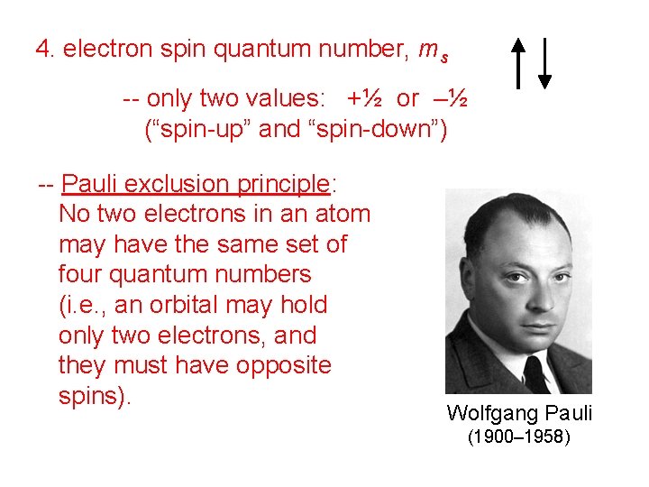 4. electron spin quantum number, ms -- only two values: +½ or –½ (“spin-up”