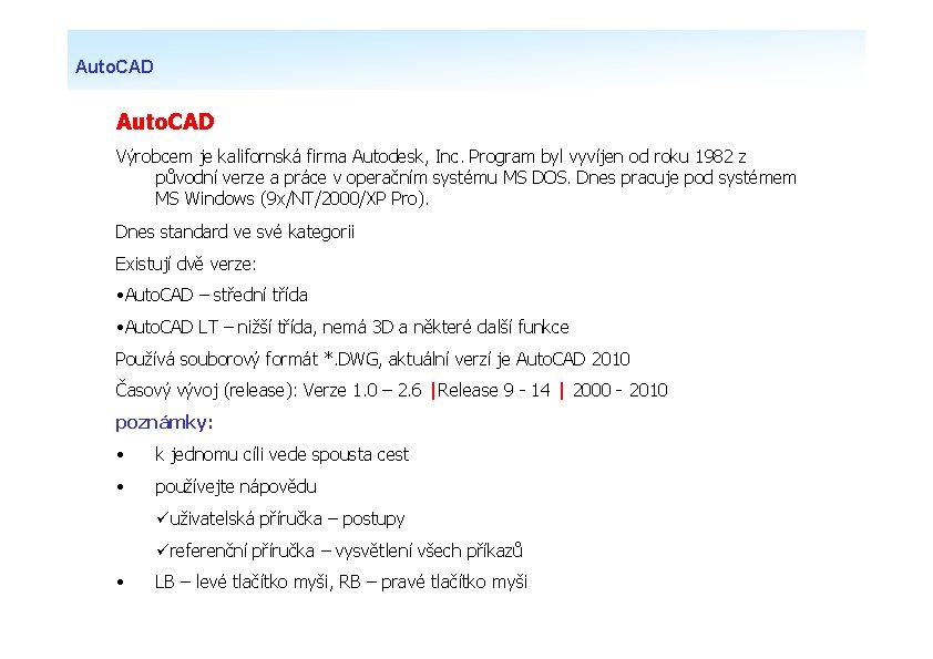 Auto. CAD Výrobcem je kalifornská firma Autodesk, Inc. Program byl vyvíjen od roku 1982